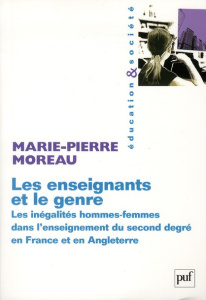 Les enseignants et le genre. Les inégalités hommes-femmes dans l'enseignement du second degré en Fra - Moreau Marie-Pierre