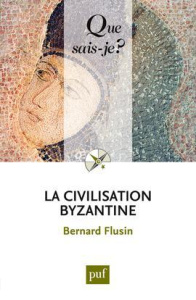 La civilisation byzantine - Flusin Bernard