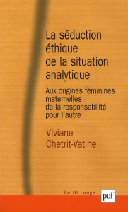La séduction éthique de la situation analytique. Aux origines féminines/maternelles de la responsabi - Chetrit-Vatine Viviane