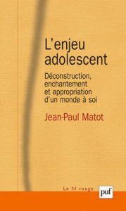 L'enjeu adolescent. Déconstruction, enchantement et appropriation d'un monde à soi - Matot Jean-Paul ; Le Breton David