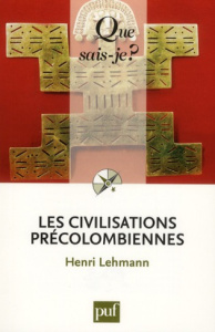 Les civilisations précolombiennes. 13e édition - Lehmann Henri ; Fauvet-Berthelot Marie-France