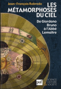 Les métamorphoses sur ciel. De Giordano Bruno à l'Abbé Lemaître - Robredo Jean-François