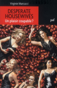 Desperate housewives. Un plaisir coupable - Marcucci Virginie