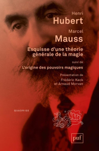 Esquisse d'une théorie générale de la magie. Suivi de L'origine des pouvoirs magiques dans les socié - Hubert Henri ; Mauss Marcel ; Keck Frédéric ; Morv
