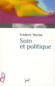 Soin et politique - Worms Frédéric