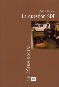 La question SDF. Critique d'une action publique, 2e édition - Damon Julien