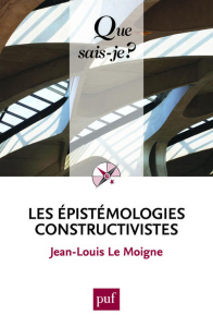 Les épistémologies constructivistes. 4e édition - Le Moigne Jean-Louis