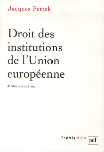 Droit des institutions de l'Union européenne - Pertek Jacques