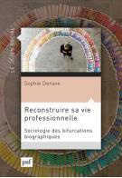 Reconstruire sa vie professionnelle. Sociologie des bifurcations biographiques - Denave Sophie