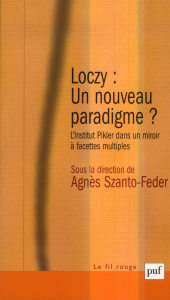 Loczy : un nouveau paradigme ? L'Institut Pikler dans un miroir à facettes multiples, 2e édition - Szanto-Feder Agnès ; Golse Bernard ; Jardin Franço