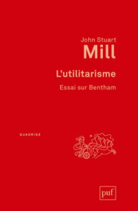 L'utilitarisme. Essai sur Bentham, 3e édition - Mill John Stuart ; Audard Catherine ; Thierry Patr