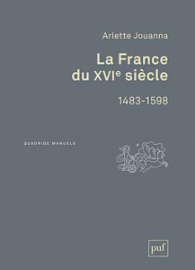 La France du XVIe siècle / 1483-1598 - Jouanna Arlette