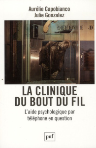 La clinique du bout du fil. L'aide psychologique par téléphone en question - Capobianco Aurélie ; Gonzalez Julie