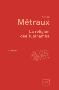 La religion des Tupinamba - Métraux Alfred ; Goulard Jean-Pierre ; Menget Patr