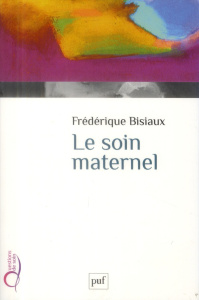 Le soin maternel - Bisiaux Frédérique