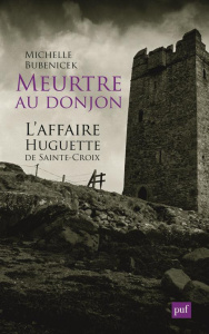 Meurtre au donjon. L'affaire Huguette de Sainte-Croix - Bubenicek Michelle