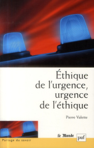 Ethique de l'urgence, urgence de l'éthique - Valette Pierre