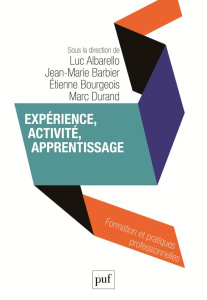 Expérience, activité, apprentissage - Albarello Luc ; Barbier Jean-Marie ; Bourgeois Eti