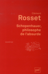 Schopenhauer, philosophe de l'absurde . 4e édition - Rosset Clément