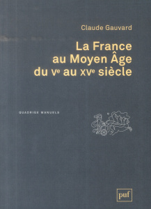 La France au Moyen age du Ve au XVe siècle - Gauvard Claude