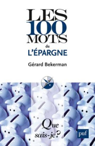 Les 100 mots de l'épargne. 2e édition - Bekerman Gérard