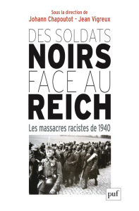 Des soldats noirs face au Reich. Les massacres racistes de 1940 - Chapoutot Johann ; Vigreux Jean