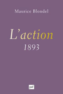 L'action (1893). Essai d'une critique de la vie et d'une science de la pratique, 2e édition - Blondel Maurice