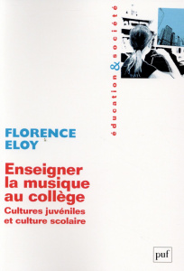 Enseigner la musique au collège. Cultures juvéniles et culture scolaire - Eloy Florence