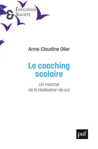Le coaching scolaire. Un marché de la réalisation de soi - Oller Anne-Claudine