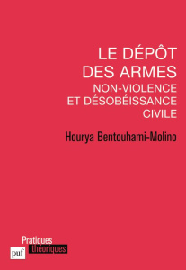 Le dépôt des armes. Non-violence et désobéissance civile - Bentouhami-Molino Hourya