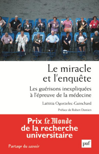 Le miracle et l'enquête. Les guérisons inexpliquées à l'épreuve de la médecine - Ogorzelec-Guinchard Laëtitia ; Damien Robert