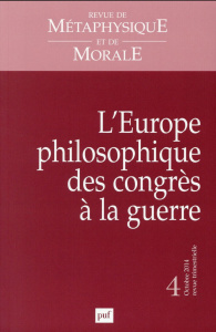 Revue de Métaphysique et de Morale N° 4, Octobre 2014 : L'Europe philosophique des congrès à la guer - Worms Frédéric ; Zanfi Caterina