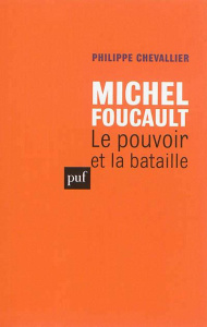 Michel Foucault. Le pouvoir et la bataille, Edition revue et augmentée - Chevallier Philippe