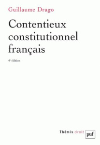 Contentieux constitutionnel français. 4e édition - Drago Guillaume