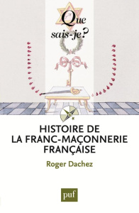 Histoire de la franc-maçonnerie française. 6e édition - Dachez Roger