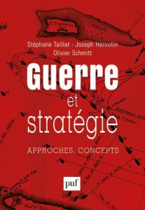 Guerre et stratégie. Approches, concepts - Taillat Stéphane ; Henrotin Joseph ; Schmitt Olivi