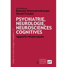 Les Cahiers du Centre Georges-Canguilhem N° 7 : Psychiatrie, neurologie, neurosciences cognitives. A - Troube Sarah ; Schneckenburger Romain