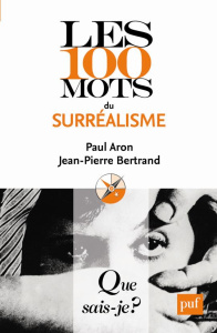 Les 100 mots du surréalisme. 2e édition - Aron Paul ; Bertrand Jean-Pierre
