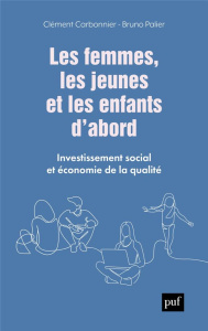 Les femmes, les jeunes et les enfants d'abord. Investissement social et économie de la qualité - Carbonnier Clément ; Palier Bruno