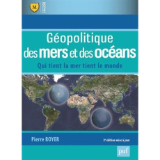 Géopolitique des mers et des océans. Qui tient la mer tient la monde, 2e édition - Royer Pierre