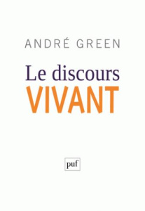 Le discours vivant. La conception psychanalytique de l'affect - Green André