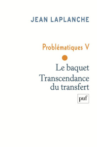 Problématiques. Tome 5 Le banquet, transcendance du transfert - Laplanche Jean