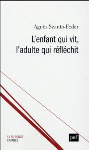 L'enfant qui vit, l'adulte qui réfléchit - Szanto-Feder Agnès ; Pap Klara