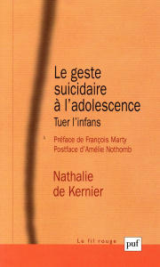 Le geste suicidaire à l'adolescence. Tuer l'infans - Kernier Nathalie de ; Marty François ; Nothomb Amé
