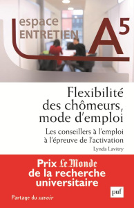 Flexibilité des chômeurs, mode d'emploi. Les conseillers à l'emploi à l'épreuve de l'activation - Lavitry Lynda