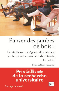 Panser des jambes de bois ? La vieillesse, catégorie d'existence et de travail en maison de retraite - Loffeier Iris ; Ramognino Nicole