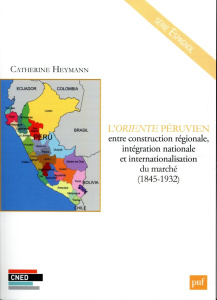 L'Oriente péruvien entre construction régionale, intégration nationale et internationalisation du ma - Heymann Catherine