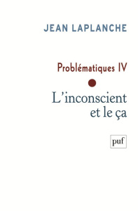 Problématiques . Tome 4 L'inconscient et le ça - Laplanche Jean