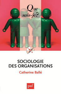 Sociologie des organisations. 9e édition - Ballé Catherine