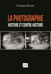 La photographie. Histoire et contre-histoire - Brunet François
